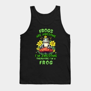 Frogs Are Awesome I'm Awesome Therefore I'm A Frog Tank Top